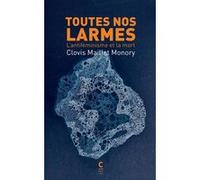 Toutes nos larmes Clovis Maillet Monory (Auteur), Christine Bard (Postface)