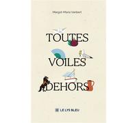 Toutes voiles dehors - Margot-Maria Vanbert - Le Lys Bleu - broché - Nouvelles