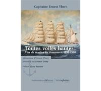 Toutes voiles hautes ! Vies de marins du commerce. 1850-1950 - Ernest Ybert - Hemispheres - broché - Roman