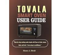Tovala Smart Oven User Guide: “Step-by-step cooking made simple with Scan-to-Cook, steam, bake, and broil - from setup to confidence.”