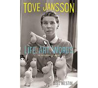 Tove Jansson Life, Art, Words: The Authorised Biography