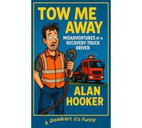 TOW ME AWAY: Misadventures of a recovery truck Driver