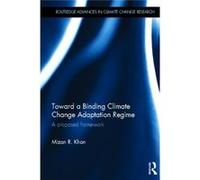 Toward A Binding Climate Change Adaptation Regime: A Proposed Framework (Routledge Advances In Climate Change Research) (Hardcover) Khan Mizan R , (Auteur)
