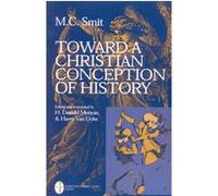 Toward a Christian Conception of History M. C. Smit (Auteur)