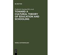 Toward a Cultural Theory of Education and Schooling, World Anthropology Series