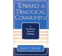 Toward a Dialogical Community, Studies in the Shoah Series James F. Moore (Auteur)