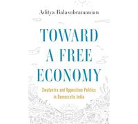 Toward a Free Economy: Swatantra and Opposition Politics in Democratic India