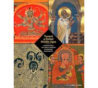 Toward a Global Middle Ages: Encountering the World Through Illuminated Manuscripts