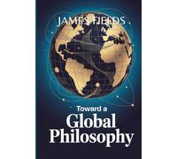 Toward a Global Philosophy: Traditions, Dialogues, and Transformations