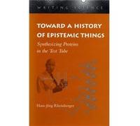 Toward a History of Epistemic Things: Synthesizing Proteins in the Test Tube