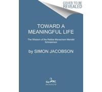 Toward a Meaningful Life: The Wisdom of the Rebbe Menachem Mendel Schneerson