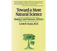 Toward a More Natural Science by Leon R. Kass Leon R. Kass (Auteur)