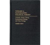 Toward a Naturalistic Political Theory Terry Hoy (Auteur)