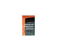 Toward A Negative Theology Of Judaism