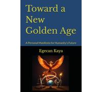 Toward a New Golden Age: A Personal Manifesto for Humanity’s Future
