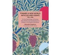 Toward a New World Articles and Essays 19011906 by Alexander Bogdanov Alexander Bogdanov (Auteur)