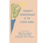 Toward a Phenomenology of the Etheric World: Investigations into the Life of Nature and Man