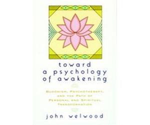 Toward a Psychology of Awakening John Welwood (Auteur)