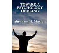 Toward a Psychology of Being by Abraham H Maslow Abraham H Maslow (Auteur)