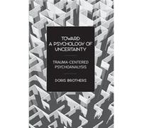 Toward a Psychology of Uncertainty by Brothers & Doris in private practice & New York & USA Doris Brothers (Auteur)