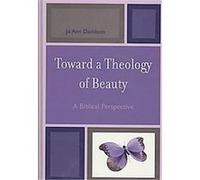 Toward a Theology of Beauty Jo Ann Davidson (Auteur)