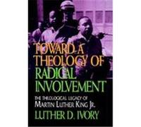 Toward a Theology of Radical Involvement Luther D. Ivory (Auteur)