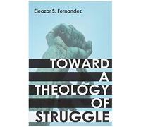 Toward A Theology Of Struggle