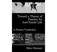 Toward a Theory of Fascism for Anti-Fascist Life: A Process Vocabulary