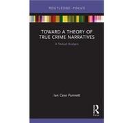 Toward a Theory of True Crime Narratives by Ian Case Punnett Ian Case Ohio Northern University Punnett, Usa (Auteur)
