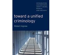 Toward a Unified Criminology by Robert Agnew Robert Agnew (Auteur)