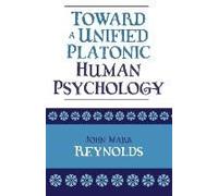 Toward A Unified Platonic Human Psychology John Mark Reynolds (Auteur)