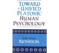 Toward A Unified Platonic Human Psychology John Mark Reynolds (Auteur)