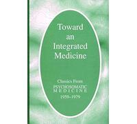 Toward An Integrated Medicine: Classics From Psychosomatic Medicine, 1959-1979