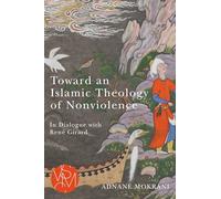 Toward an Islamic Theology of Nonviolence: In Dialogue With René Girard