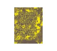 Toward an Urban Ecology SCAPE / Landscape Architecture - Kate Orff - Monacelli Press - relié - Beau livre