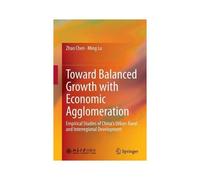 Toward Balanced Growth With Economic Agglomeration : Empirical Studies Of China's Urban-Rural And Interregional Development