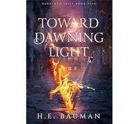Toward Dawning Light - H.E. Bauman - Between the Lines Editorial - Livre en Anglais H.E. BaumanH.E. Bauman (Auteur)