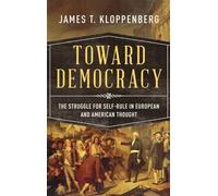 Toward Democracy: The Struggle for Self-Rule in European and American Thought