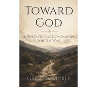 Toward God: A Theological Companion for the Way