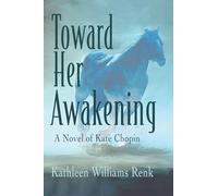 Toward Her Awakening: A Novel of Kate Chopin
