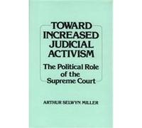 Toward Increased Judicial Activism, Contributions in American Studies Arthur Selwyn Miller (Auteur)