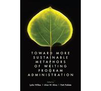 Toward More Sustainable Metaphors Of Writing Program Administration