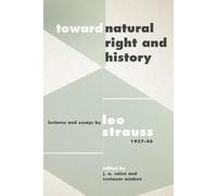Toward Natural Right and History: Lectures and Essays by Leo Strauss, 1937 1946