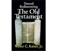 Toward Rediscovering the Old Testament Walter C. Kaiser (Auteur)