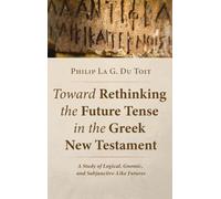 Toward Rethinking the Future Tense in the Greek New Testament