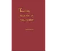 Toward Reunion in Philosophy Gabriel White (Auteur)
