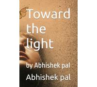 Toward the light: by Abhishek pal