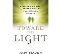 Toward the Light by Amy Amy Major Major Amy Amy Major Major (Auteur)