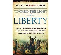Toward the Light of Liberty: The Struggles for Freedom and Rights That Made the Modern Western World