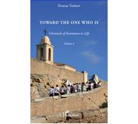 Toward the one who is Chronicle of invitation to life - Volume 4 - Yvonne Trubert - L'harmattan - broché - Etude